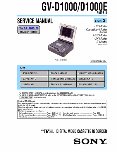 SONY GV-D1000 SONY GV-D1000, D1000E.
DIGITAL VIDEO CASSETTE RECORDER.
SERVICE MANUAL VERSION 1.2 2003.06
PART#(9-929-929-33)